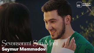 Seymur Memmedov - Seversenmi Sen Meni (Official Music Video)