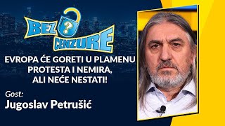 BEZ CENZURE | Jugoslav Petrušić | Evropa će goreti u plamenu protesta i nemira, ali neće nestati!