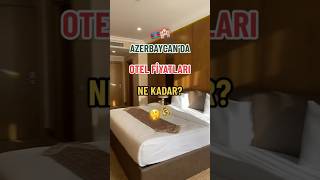 Azerbaycan’da kaldığım otelin fiyatını nasıl buldunuz? 🤔🇦🇿