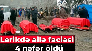 Lerikdə ailə faciəsi - 4 nəfər öldü. SƏBƏB
